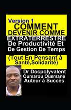 Comment Devenir Comme Extraterrestre De Productivité Et De Gestion De Temps (Tout En Pensant à Santé, Solidarité)