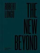 Robert Longo: The New Beyond