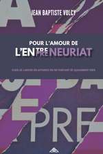 Pour l'Amour de l'Entrepreneuriat: Oser Se Lancer En Affaires En Ne Partant de Quasiment Rien