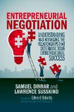 Entrepreneurial Negotiation: Understanding and Managing the Relationships that Determine Your Entrepreneurial Success