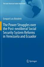 The Power Struggles over the Post-neoliberal Social Security System Reforms in Venezuela and Ecuador