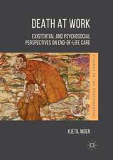 Death at Work: Existential and Psychosocial Perspectives on End-of-Life Care