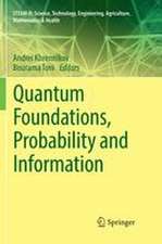 Quantum Foundations, Probability and Information