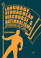 Language, Vernacular Discourse and Nationalisms: Uncovering the Myths of Transnational Worlds