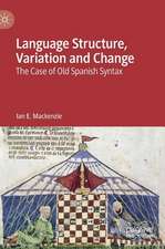 Language Structure, Variation and Change: The Case of Old Spanish Syntax