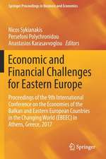 Economic and Financial Challenges for Eastern Europe: Proceedings of the 9th International Conference on the Economies of the Balkan and Eastern European Countries in the Changing World (EBEEC) in Athens, Greece, 2017