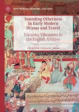 Sounding Otherness in Early Modern Drama and Travel: Uncanny Vibrations in the English Archive