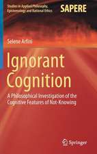 Ignorant Cognition: A Philosophical Investigation of the Cognitive Features of Not-Knowing