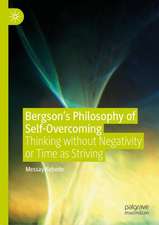 Bergson’s Philosophy of Self-Overcoming: Thinking without Negativity or Time as Striving