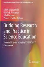 Bridging Research and Practice in Science Education: Selected Papers from the ESERA 2017 Conference