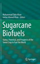 Sugarcane Biofuels: Status, Potential, and Prospects of the Sweet Crop to Fuel the World