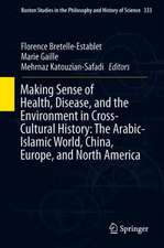 Making Sense of Health, Disease, and the Environment in Cross-Cultural History: The Arabic-Islamic World, China, Europe, and North America