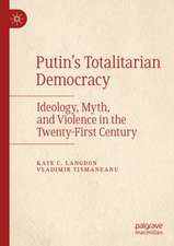 Putin’s Totalitarian Democracy: Ideology, Myth, and Violence in the Twenty-First Century