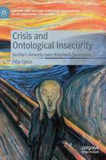 Crisis and Ontological Insecurity: Serbia’s Anxiety over Kosovo's Secession