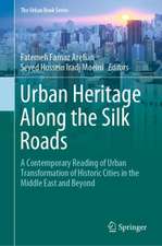 Urban Heritage Along the Silk Roads: A Contemporary Reading of Urban Transformation of Historic Cities in the Middle East and Beyond