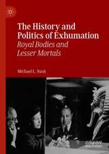 The History and Politics of Exhumation: Royal Bodies and Lesser Mortals