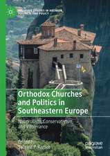 Orthodox Churches and Politics in Southeastern Europe: Nationalism, Conservativism, and Intolerance