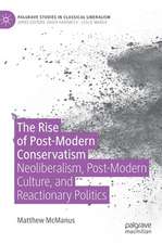 The Rise of Post-Modern Conservatism: Neoliberalism, Post-Modern Culture, and Reactionary Politics