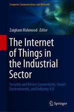 The Internet of Things in the Industrial Sector: Security and Device Connectivity, Smart Environments, and Industry 4.0