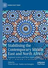 Stabilising the Contemporary Middle East and North Africa: Regional Actors and New Approaches