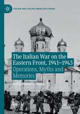 The Italian War on the Eastern Front, 1941–1943: Operations, Myths and Memories