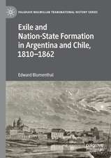 Exile and Nation-State Formation in Argentina and Chile, 1810–1862