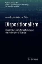 Dispositionalism: Perspectives from Metaphysics and the Philosophy of Science