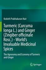 Turmeric (Curcuma longa L.) and Ginger (Zingiber officinale Rosc.) - World's Invaluable Medicinal Spices: The Agronomy and Economy of Turmeric and Ginger