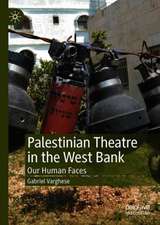 Palestinian Theatre in the West Bank: Our Human Faces