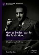 George Seldes’ War for the Public Good: Weaponising a Free Press