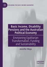 Basic Income, Disability Pensions and the Australian Political Economy: Envisioning Egalitarian Transformation, Funding and Sustainability