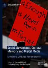 Social Movements, Cultural Memory and Digital Media: Mobilising Mediated Remembrance