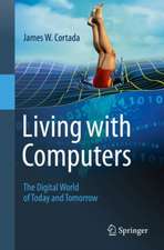 Living with Computers: The Digital World of Today and Tomorrow