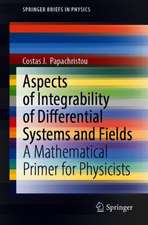 Aspects of Integrability of Differential Systems and Fields: A Mathematical Primer for Physicists