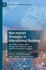 Non-market Strategies in International Business: How MNEs capture value through their political, social and environmental strategies