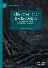 The Forest and the EcoGothic: The Deep Dark Woods in the Popular Imagination