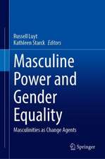 Masculine Power and Gender Equality: Masculinities as Change Agents