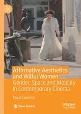 Affirmative Aesthetics and Wilful Women: Gender, Space and Mobility in Contemporary Cinema