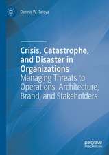 Crisis, Catastrophe, and Disaster in Organizations: Managing Threats to Operations, Architecture, Brand, and Stakeholders