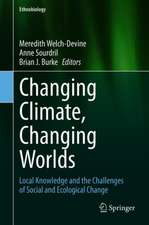 Changing Climate, Changing Worlds: Local Knowledge and the Challenges of Social and Ecological Change