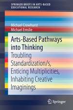 Arts-Based Pathways into Thinking: Troubling Standardization/s, Enticing Multiplicities, Inhabiting Creative Imaginings