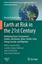 Earth at Risk in the 21st Century: Rethinking Peace, Environment, Gender, and Human, Water, Health, Food, Energy Security, and Migration: With a Foreword by Lourdes Arizpe Schlosser and a Preface by Hans Günter Brauch