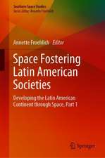 Space Fostering Latin American Societies: Developing the Latin American Continent through Space, Part 1