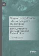 Ethnonationality’s Evolution in Bosnia Herzegovina and Macedonia: Politics, Institutions and Intergenerational Dis-continuities