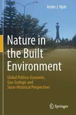 Nature in the Built Environment: Global Politico-Economic, Geo-Ecologic and Socio-Historical Perspectives