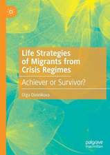 Life Strategies of Migrants from Crisis Regimes: Achiever or Survivor?