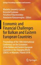 Economic and Financial Challenges for Balkan and Eastern European Countries: Proceedings of the 10th International Conference on the Economies of the Balkan and Eastern European Countries in the Changing World (EBEEC) in Warsaw, Poland 2018