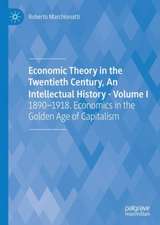 Economic Theory in the Twentieth Century, An Intellectual History - Volume I: 1890-1918. Economics in the Golden Age of Capitalism