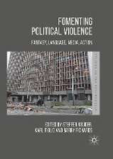 Fomenting Political Violence: Fantasy, Language, Media, Action