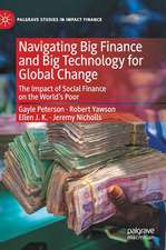 Navigating Big Finance and Big Technology for Global Change: The Impact of Social Finance on the World’s Poor